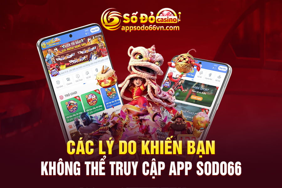 Các lý do khiến bạn không thể truy cập App Sodo66